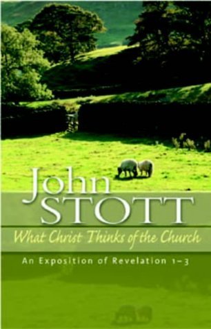 Book cover of What Christ Thinks of the Church: An Exposition of Revelation 1-3 by John R.W. Stott