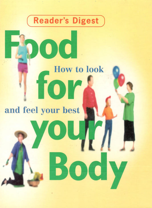 Book cover of Food For Your Body: How To Look And Feel Your Best by Reader's Digest Association, Fiona Hunter (Contrib.), Azmina Govindji (Contrib.), Nicola Graimes (Contrib.), Janette Marshall (Contrib.), Judy More (Contrib.), Fiona Wilcock (Contrib.), Jane Thomas (Ed.)