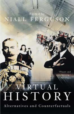 Book cover of Virtual History: Alternatives And Counterfactuals by Niall Ferguson