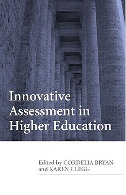Book cover of Innovative Assessment In Higher Education by C. Bryan (Ed.), Karen Clegg (Ed.)