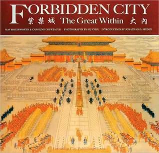 Book cover of Forbidden City: The Great Within by May Holdsworth, Caroline Courtauld, Hu Chui, Jonathan D. Spence (Introduction)