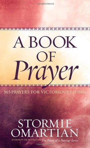 Book cover of A Book of Prayer: 365 Prayers for Victorious Living by Stormie Omartian