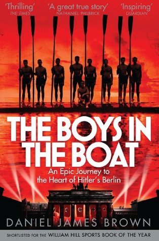 Book cover of The Boys In The Boat: An Epic Journey To The Heart Of Hitler's Berlin by Daniel James Brown