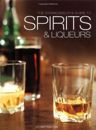 Book cover of The Connoisseur's Guide to Spirits and Liqueurs by Stuart Walton