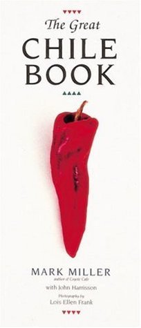 Book cover of The Great Chile Book: [A Cookbook] by Mark Charles Miller, John Harrisson, Lois Ellen Frank (Photographer)