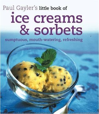 Book cover of Little Book Of Ice Creams And Sorbets by Paul Gayler