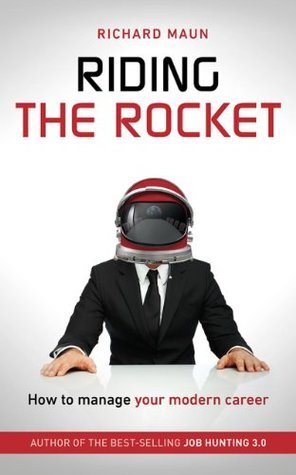 Book cover of Riding The Rocket: How To Manage Your Modern Career by Richard Maun