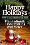 Book cover of Happy Holidays: How To Beat The Holiday Blues by Frank B. Minirth, Paul D. Meier, Don Hawkins