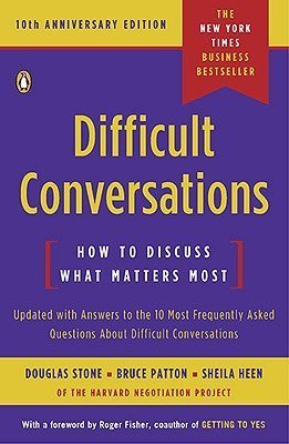 Book cover of Difficult Conversations: How to Discuss What Matters Most by Douglas Stone, Bruce Patton, Sheila Heen, Roger Fisher (Foreword)