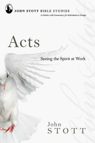 Book cover of John Stott Bible Studies - Acts: Seeing The Spirit at Work by John R.W. Stott