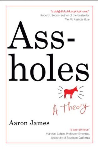 Book cover of Assholes: A Theory by Aaron James