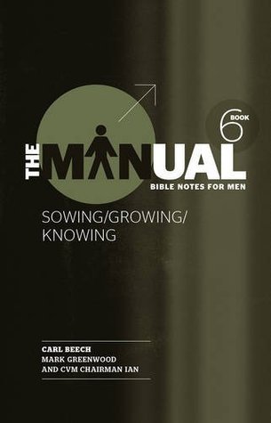 Book cover of The Manual - Book 6 - Sowing/Knowing/Growing by Carl Beech
