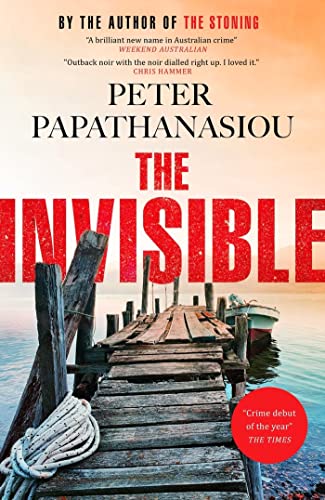 Book cover of The Invisible: A New Outback Noir From The Author Of The Stoning by Peter Papathanasiou