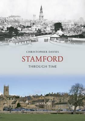 Book cover of Stamford Through Time by Christopher Davies