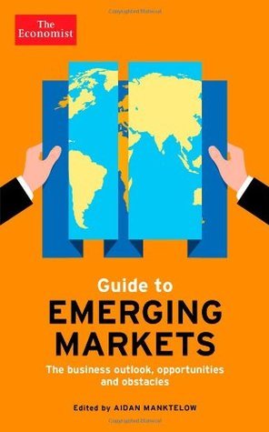 Book cover of The Economist Guide To Emerging Markets: The Business Outlook, Opportunities And Obstacles by Marc Levinson