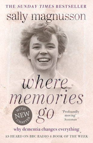 Book cover of Where Memories Go: Why Dementia Changes Everything by Sally Magnusson