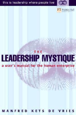 Book cover of The Leadership Mystique: A User's Manual for the Human Enterprise by Manfred F.R. Kets de Vries