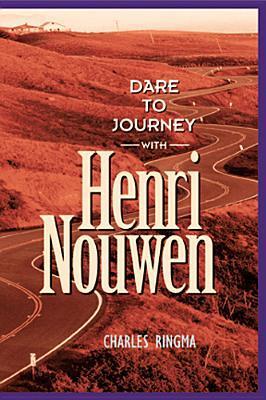 Book cover of Dare to Journey with Henri Nouwen by Charles Ringma, Cynthia Heald