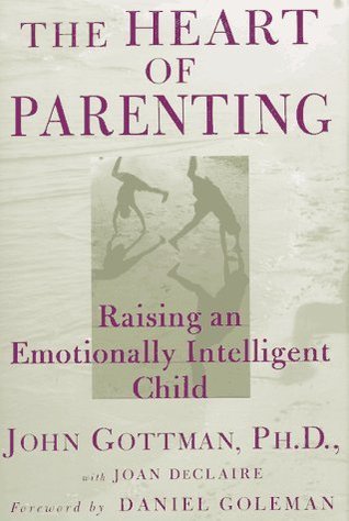 Book cover of The Heart of Parenting: Raising an Emotionally Intelligent Child by John M. Gottman, Joan DeClaire