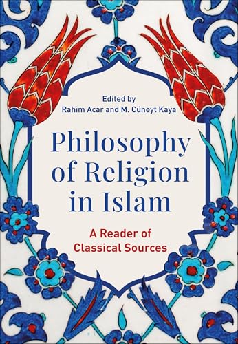 Book cover of Philosophy Of Religion In Islam: A Reader Of Classical Sources by Rahim Acar (Ed.), Cüneyt Kaya (editor)