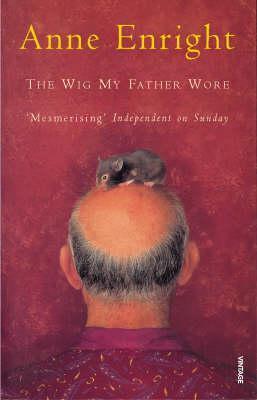 Book cover of Wig My Father Wore by Anne Enright