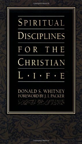 Book cover of Spiritual Disciplines for the Christian Life by Donald S. Whitney, J.I. Packer (Foreword)