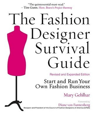 Book cover of The Fashion Designer Survival Guide: Start And Run Your Own Fashion Business by Mary Gehlhar, Diane Von Furstenberg (Foreword)