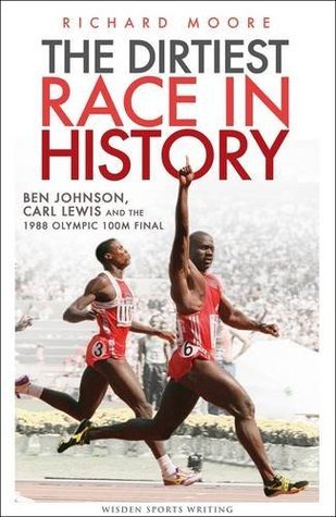 Book cover of The Dirtiest Race In History: Ben Johnson, Carl Lewis And The 1988 Olympic 100m Final [Jun 07, 2012] Moore, Richard by Richard  Moore