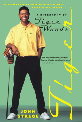 Book cover of Tiger: A Biography Of Tiger Woods by John Strege