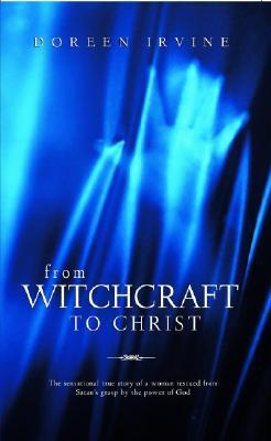 Book cover of From Witchcraft To Christ by Doreen Irvine