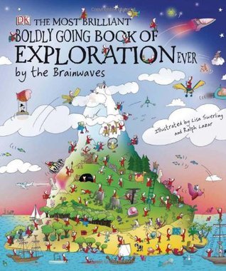 Book cover of The Most Brilliant, Boldly Going Book of Exploration Ever... by the Brainwaves by Lisa Swerling