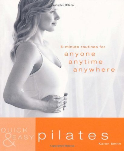 Book cover of Quick And Easy Pilates: 5-Minute Routines For Anyone, Anytime, Anywhere (Quick & Easy) By Karen Smith by Karen        Smith