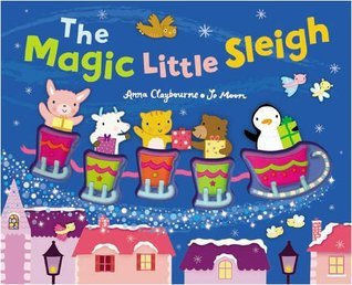 Book cover of The Magic Little Sleigh by Anna Claybourne, Jo Moon (Illus.)