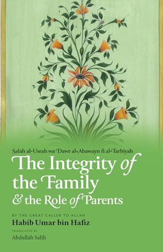 Book cover of The Integrity of the Family & the Role of Parents by Habib Umar Bin Hafiz, Abdullah Salih (translator)