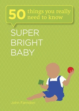 Book cover of Super Bright Baby: 50 Things You Really Need To Know by John Farndon