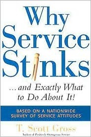 Book cover of Why Service Stinks...And Exactly What To Do About It! by T. Scott Gross