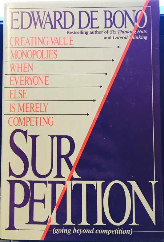 Book cover of Sur-Petition: Creating Value Monopolies When Everyone Else Is Merely Competing by Edward de Bono