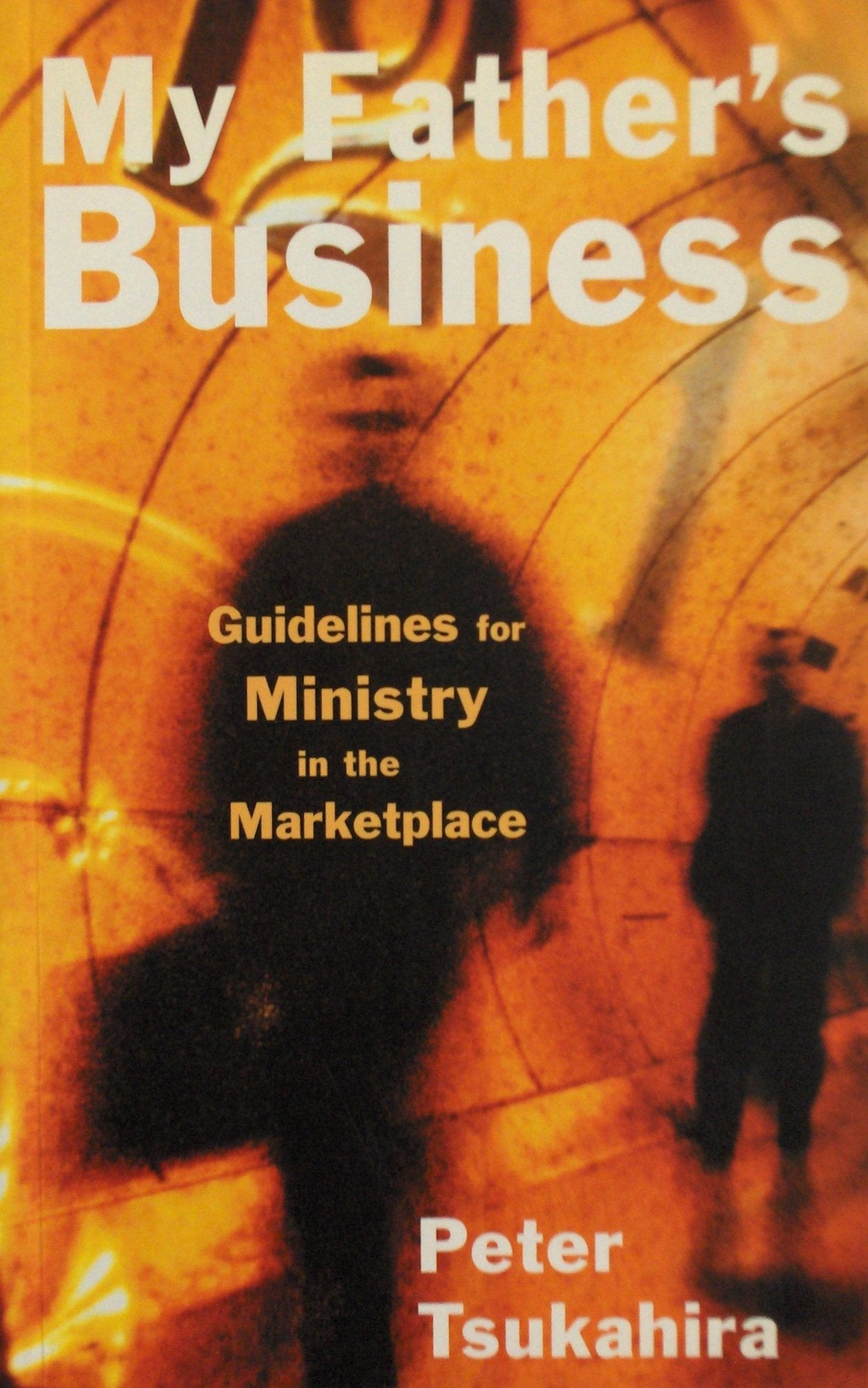 Book cover of My Father's Business - Guidelines For Ministry In The Marketplace by Peter Tsukahira