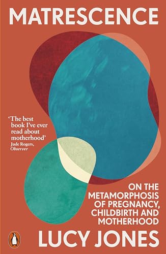 Book cover of Matrescence: On The Metamorphosis Of Pregnancy, Childbirth And Motherhood by Lucy Jones