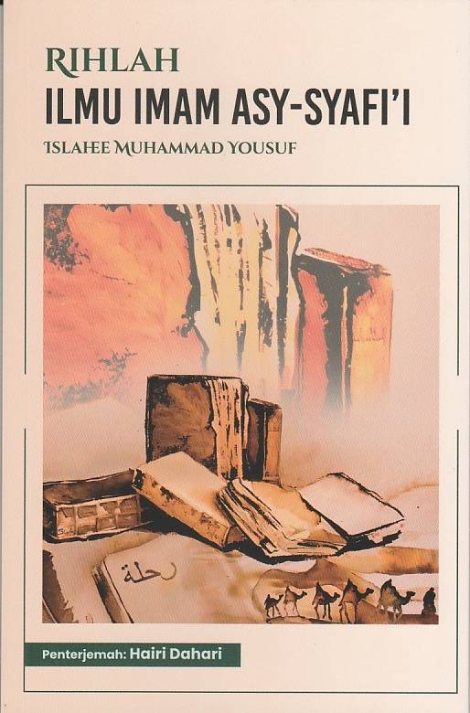 Book cover of Rihlah Ilmu Imam Asy-Syafi'i by Islahee Muhammad Yousuf, Hairi Dahari (Trans.)