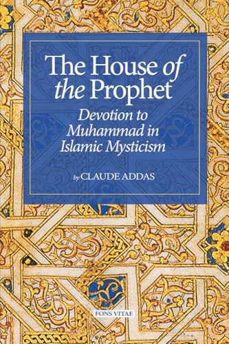 Book cover of House Of The Prophet: Devotion To Muhammad In Islamic Mysticism by Claude Addas, David Streight (translator)