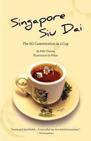 Book cover of Singapore Siu Dai: The SG Conversation In A Cup by Felix Cheong, PMan (Illus.)