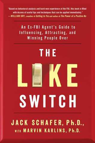Book cover of The Like Switch: An Ex-FBI Agent's Guide To Influencing, Attracting, And Winning People Over by Jack Schafer, Marvin Karlins