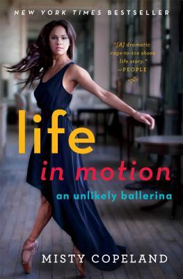Book cover of Life In Motion: An Unlikely Ballerina by Misty Copeland