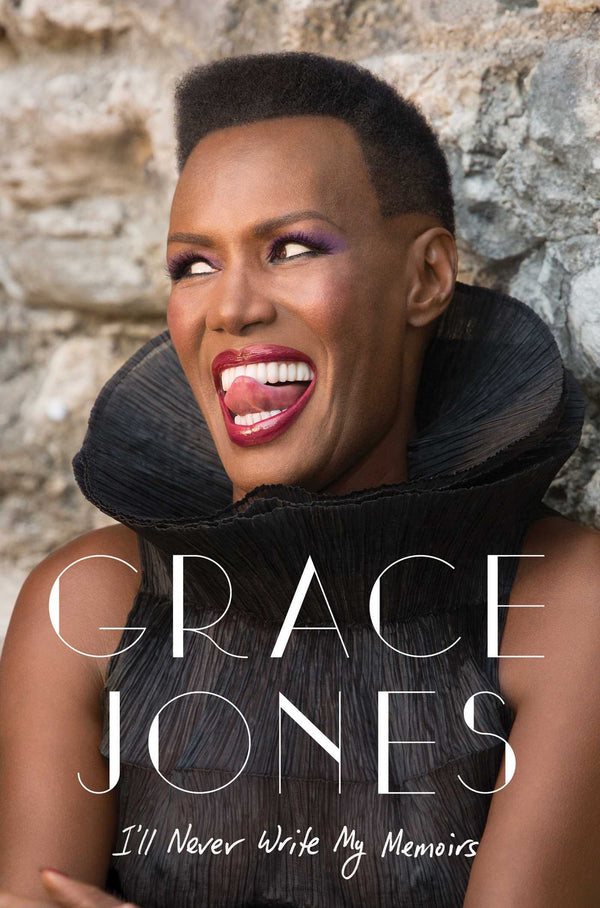 Book cover of I'll Never Write My Memoirs by Grace Jones, Paul Morley