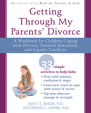Book cover of Getting Through My Parents' Divorce: A Workbook for Children Coping with Divorce, Parental Alienation, and Loyalty Conflicts by Amy J.L. Baker, Katherine Andre