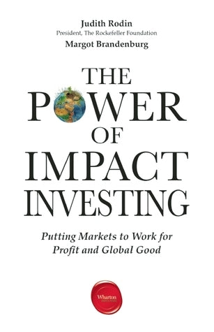 Book cover of The Power of Impact Investing: Putting Markets to Work for Profit and Global Good by Judith Rodin, Margot  Brandenburg