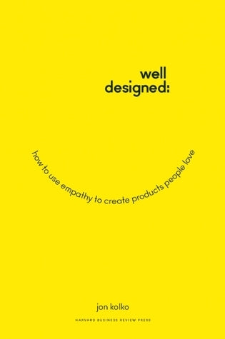 Book cover of Well-Designed: How To Use Empathy To Create Products People Love by Jon Kolko