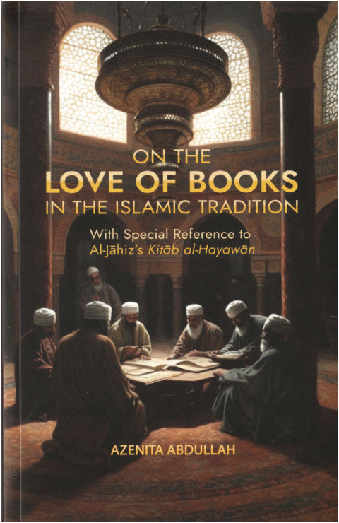 Book cover of On The Love Of Books In Islamic Tradition by Azenita Abdullah