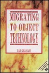 Book cover of Migrating To Object Technology by Ian    Graham